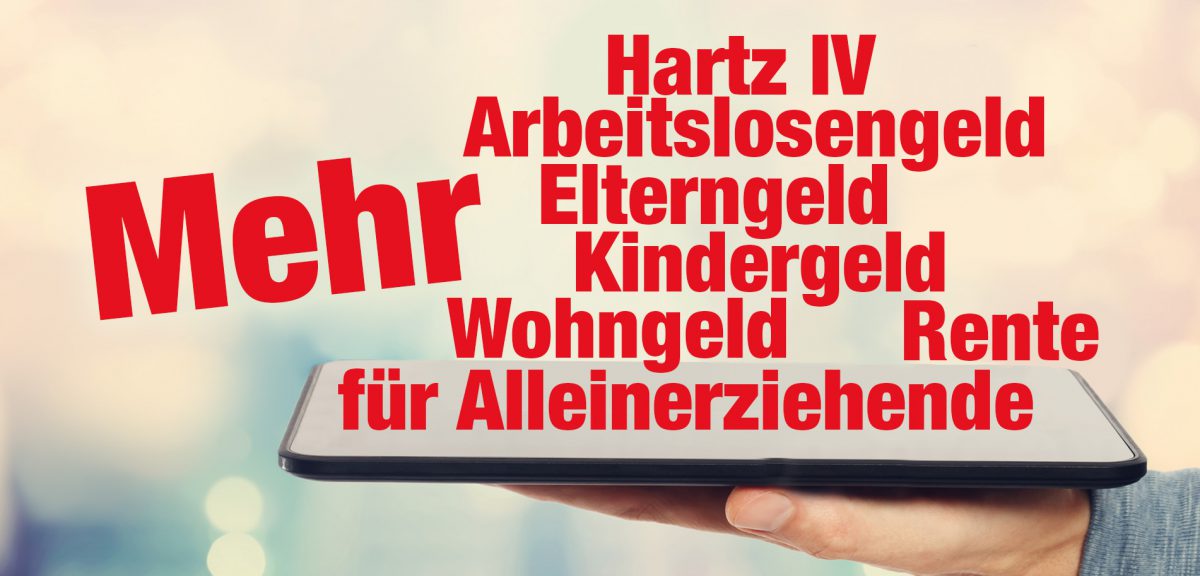 Mehr Hartz IV, Arbeitslosengeld, Elterngeld, Kindergeld, Wohngeld ...