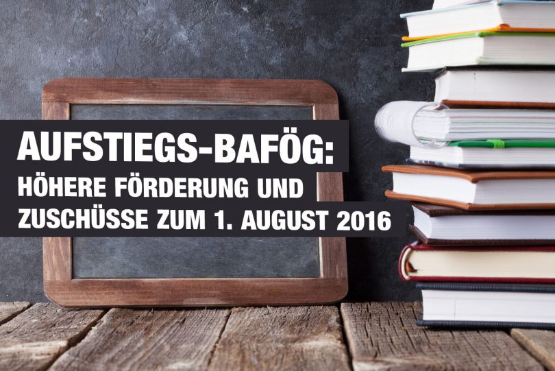 Aufstiegs-BAföG: Höhere Förderung und Zuschüsse zum 1. August 2016