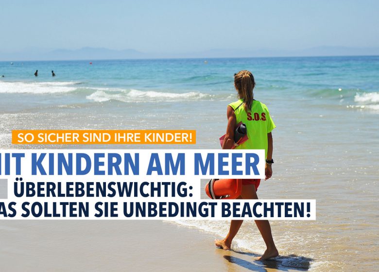 Sicherheit geht vor: Mit Kindern an den Strand