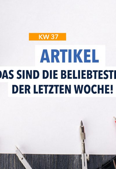 Das sind die 10 beliebtesten Artikel der letzten Woche!