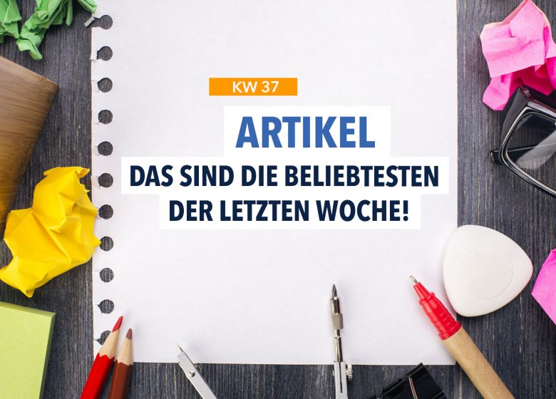 Das sind die 10 beliebtesten Artikel der letzten Woche!