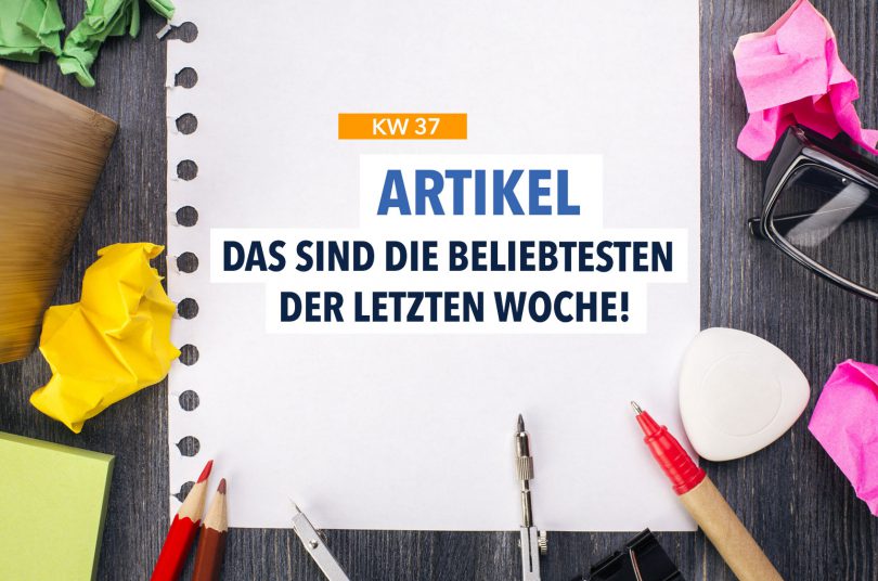 Das sind die 10 beliebtesten Artikel der letzten Woche!