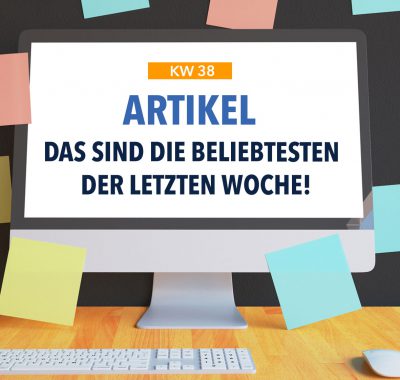 Die beliebtesten Artikel der letzten Woche - KW 38