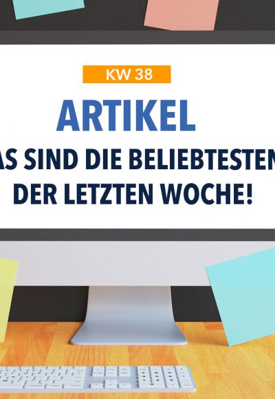 Die beliebtesten Artikel der letzten Woche – KW 38