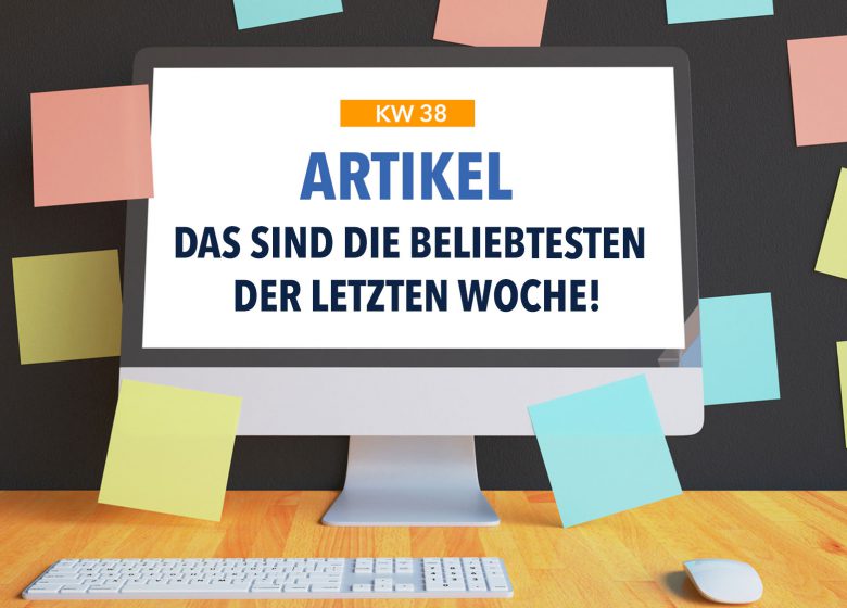 Die beliebtesten Artikel der letzten Woche – KW 38