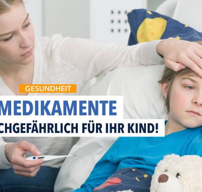 Schützen Sie Ihr Kind vor diesen 4 gefährlichen Medikamenten!