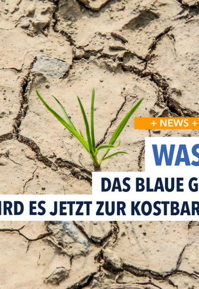 Wasser – Wird das Wasser jetzt wirklich knapp?