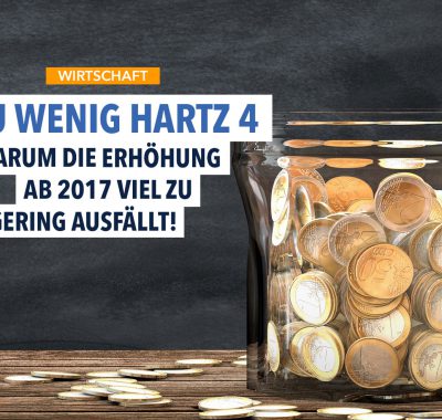 Mehr Hartz IV 2017 – Warum die Erhöhung mindestens 100 EUR höher sein müsste!