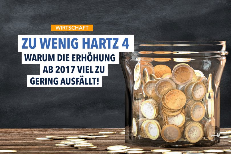Mehr Hartz IV 2017 – Warum die Erhöhung mindestens 100 EUR höher sein müsste!