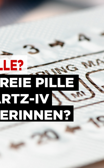 Bald freie Pille für Hartz-IV-Bezieherinnen?